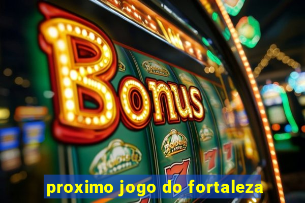 proximo jogo do fortaleza